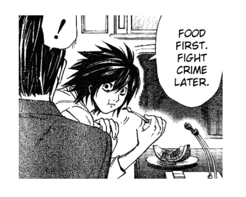 an edit of a panel where L is saying 'food first, fight crime later' instead of what he'd normally say